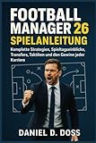 Football Manager 26 Spielanleitung: Komplette Strategien,...